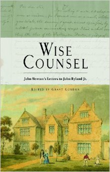Wise Counsel: John Newton's Letters to John Ryland Jr.